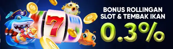 BONUS ROLLINGAN  SLOT & TEMBAK IKAN